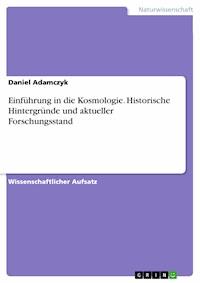 Einführung in die Kosmologie. Historische Hintergründe und aktueller Forschungsstand - Daniel Adamczyk - E-Book