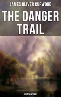 The Danger Trail (Western Mystery) - James Oliver Curwood - E-Book