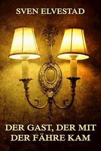 Der Gast, der mit der Fähre kam - Sven Elvestad - E-Book