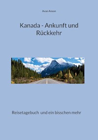 Kanada - Ankunft und Rückkehr - Avan Anson - E-Book
