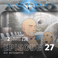 ASTRO S2 - Episode 27 - Der Botschafter - Martin Wintersberger - Hörbuch
