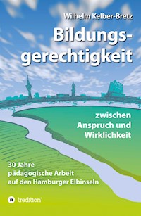 Bildungsgerechtigkeit - zwischen Anspruch und Wirklichkeit - Wilhelm Kelber-Bretz - E-Book