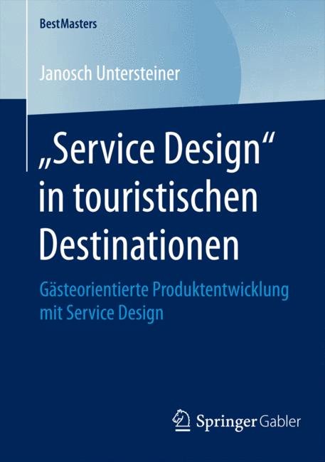 „Service Design“ in touristischen Destinationen - Janosch Untersteiner - E-Book