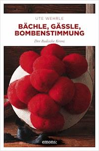 Bächle, Gässle, Bombenstimmung - Ute Wehrle - E-Book