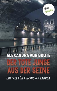 Der tote Junge aus der Seine: Der vierte Fall für Kommissar LaBréa - Alexandra von Grote - E-Book