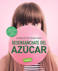 Desengánchate del azúcar - Charlotte Debeugny - E-Book