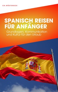 Spanisch für Anfänger - Christian Wüsteneck - E-Book