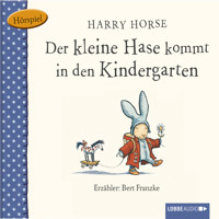 Der kleine Hase, Der kleine Hase kommt in den Kindergarten - Harry Horse - Hörbuch