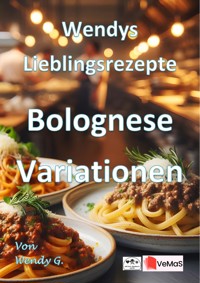 Wendys Lieblingsrezepte - Bolognese Variationen - Wendy G. - E-Book