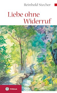 Liebe ohne Widerruf - Reinhold Stecher - E-Book
