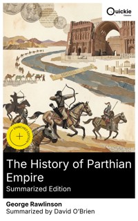 The History of Parthian Empire (Summarized Edition) - Rawlinson George - E-Book