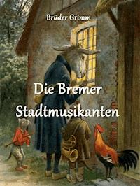 Die Bremer Stadtmusikanten - Brüder Grimm - E-Book