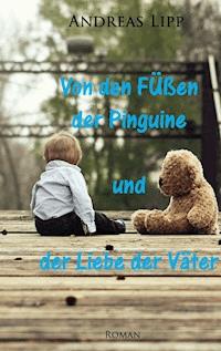 Von den Füßen der Pinguine und der Liebe der Väter - Andreas Lipp - E-Book