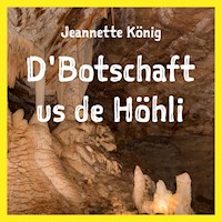 D'Botschaft us de Höhli - Jeannette König - Hörbuch