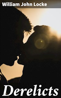 Derelicts - William John Locke - E-Book