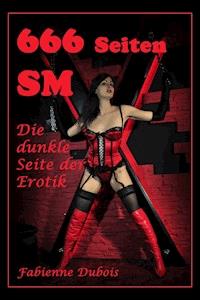 666 Seiten SM - die dunkle Seite der Erotik - Fabienne Dubois - E-Book