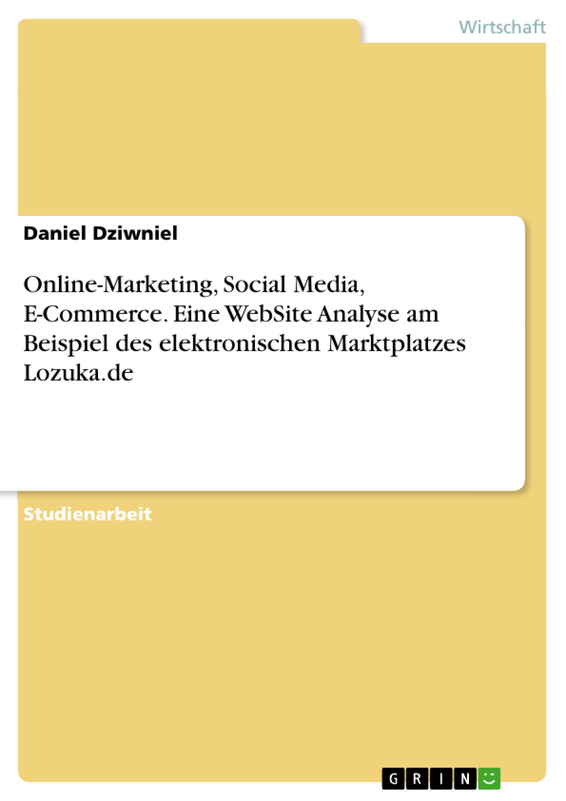 Online-Marketing, Social Media, E-Commerce. Eine WebSite Analyse am Beispiel des elektronischen Marktplatzes Lozuka.de - Daniel Dziwniel - E-Book