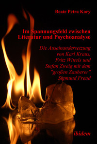 Im Spannungsfeld zwischen Literatur und Psychoanalyse. Die Auseinandersetzung von Karl Kraus, Fritz Wittels und Stefan Zweig mit dem "großen Zauberer" Sigmund Freud - Beate P Kory - E-Book