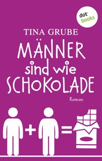 Männer sind wie Schokolade - Tina Grube - E-Book