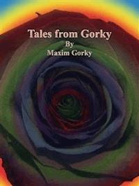 Tales from Gorky - Maxim Gorky - E-Book