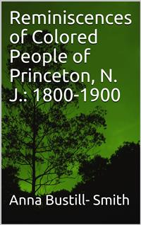 Reminiscences of Colored People of Princeton, N. J.: 1800-1900 - Anna Bustill - E-Book