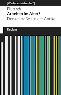 Arbeiten im Alter? Denkanstöße aus der Antike - Plutarch - E-Book