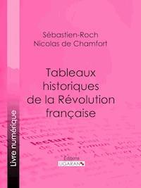 Tableaux historiques de la Révolution Française - Sébastien-Roch Nicolas de Chamfort - E-Book