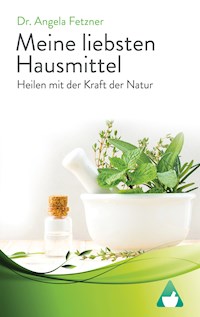 Meine liebsten Hausmittel - Dr. Angela Fetzner - E-Book