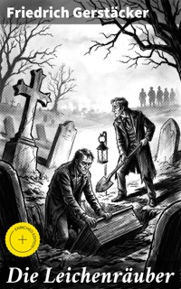 Die Leichenräuber - Friedrich Gerstäcker - E-Book