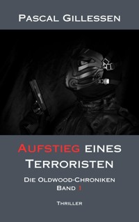 Die Oldwood-Chroniken 1: Aufstieg eines Terroristen - Pascal Gillessen - E-Book