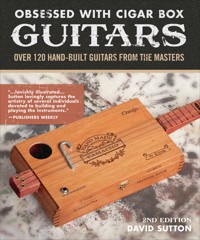Obsessed With Cigar Box Guitars, 2nd Edition - David Sutton - E-Book