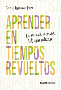 Aprender en tiempos revueltos - Juan Ignacio Pozo - E-Book