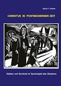 Christus in postmoderner Zeit - Klaus P. Fischer - E-Book
