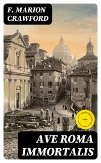 Ave Roma Immortalis - F. Marion Crawford - E-Book