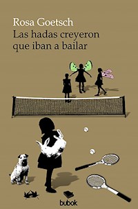 Las hadas creyeron que iban a bailar - Rosa Goetsch - E-Book