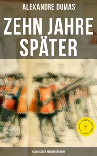 Zehn Jahre später: Historischer Abenteuerroman - Dumas Alexandre - E-Book