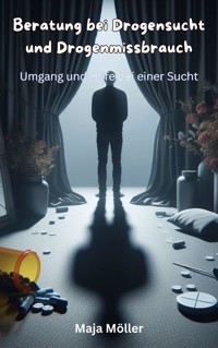 Beratung bei Drogensucht und Drogenmissbrauch - Möller Maja - E-Book