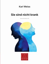 Sie sind nicht krank - Karl Weiß - E-Book