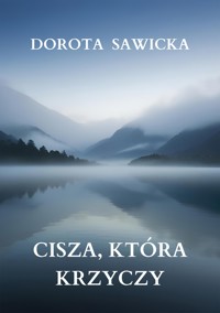 Cisza, która krzyczy - Sawicka Dorota - E-Book
