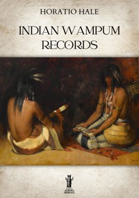 Indian Wampum Records - Horatio Hale - E-Book