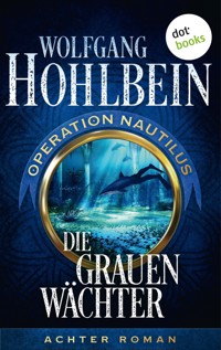 Die grauen Wächter: Operation Nautilus - Achter Roman - Wolfgang Hohlbein - E-Book