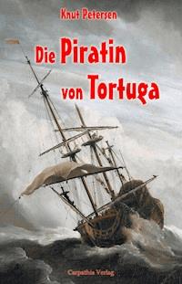 Die Piratin von Tortuga - Knut Petersen - E-Book