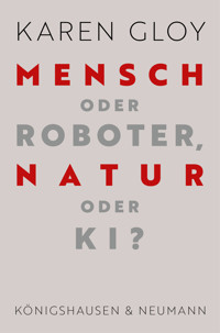 Mensch oder Roboter, Natur oder KI? - Karen Gloy - E-Book