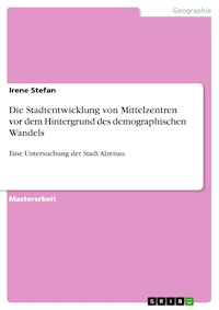 Die Stadtentwicklung von Mittelzentren vor dem Hintergrund des demographischen Wandels - Irene Stefan - E-Book