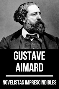 Novelistas Imprescindibles - Gustave Aimard - Aimard Gustave - E-Book