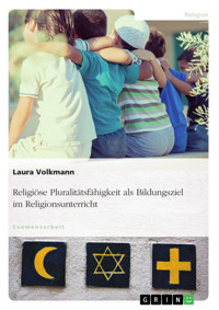 Religiöse Pluralitätsfähigkeit als Bildungsziel im Religionsunterricht - Laura Volkmann - E-Book