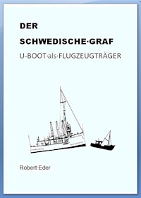 DER SCHWEDISCHE GRAF U-Boot als Flugzeugträger - Robert Eder - E-Book