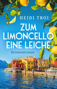 Zum Limoncello eine Leiche - Heidi Troi - E-Book