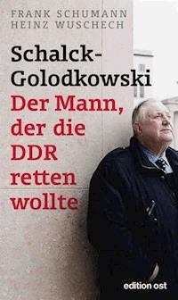 Schalck-Golodkowski: Der Mann, der die DDR retten wollte - Frank Schumann - E-Book