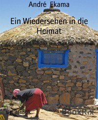 Ein Wiedersehen in die Heimat - André Ekama - E-Book